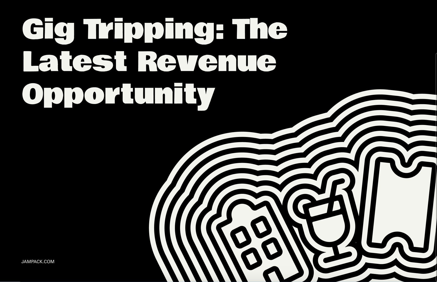 Gig Tripping: The Latest Revenue Opportunity